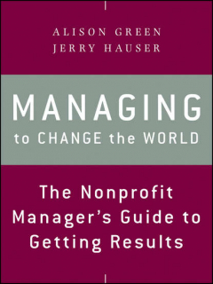 Книга Managing to Change the World. The Nonprofit Manager's Guide to Getting Results на ReadRate.com книга Managing to Change the World. The Nonprofit Manager's Guide to Getting Results