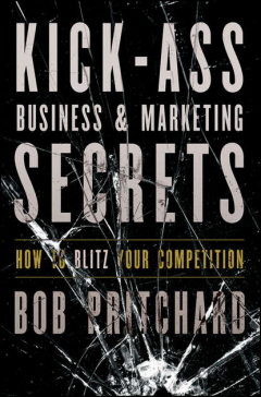 Книга Kick Ass Business and Marketing Secrets. How to Blitz Your Competition на ReadRate.com книга Kick Ass Business and Marketing Secrets. How to Blitz Your Competition