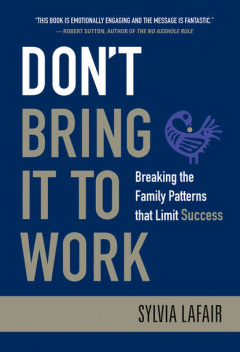 Книга Don't Bring It to Work. Breaking the Family Patterns That Limit Success на ReadRate.com книга Don't Bring It to Work. Breaking the Family Patterns That Limit Success