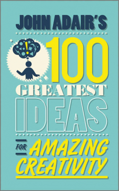 Книга John Adair's 100 Greatest Ideas for Amazing Creativity на ReadRate.com книга John Adair's 100 Greatest Ideas for Amazing Creativity