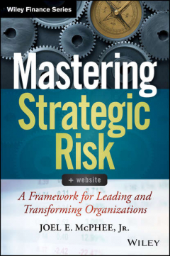 Книга Mastering Strategic Risk. A Framework for Leading and Transforming Organizations на ReadRate.com книга Mastering Strategic Risk. A Framework for Leading and Transforming Organizations