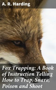 Книга Fox Trapping: A Book of Instruction Telling How to Trap, Snare, Poison and Shoot на ReadRate.com книга Fox Trapping: A Book of Instruction Telling How to Trap, Snare, Poison and Shoot