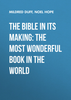 Книга The Bible in its Making: The most Wonderful Book in the World на ReadRate.com книга The Bible in its Making: The most Wonderful Book in the World