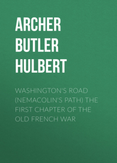 Книга Washington's Road (Nemacolin's path) the First Chapter of the Old French War на ReadRate.com книга Washington's Road (Nemacolin's path) the First Chapter of the Old French War