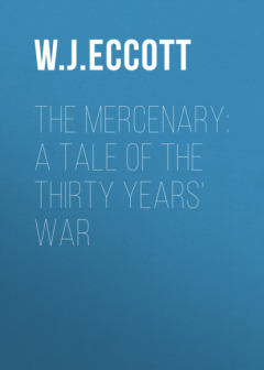 Книга The Mercenary: A Tale of The Thirty Years' War на ReadRate.com книга The Mercenary: A Tale of The Thirty Years' War