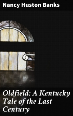 Книга Oldfield: A Kentucky Tale of the Last Century на ReadRate.com книга Oldfield: A Kentucky Tale of the Last Century
