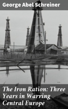 книга The Iron Ration: Three Years in Warring Central Europe