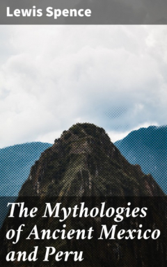 Книга The Mythologies of Ancient Mexico and Peru на ReadRate.com книга The Mythologies of Ancient Mexico and Peru