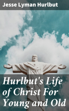 Книга Hurlbut's Life of Christ For Young and Old на ReadRate.com книга Hurlbut's Life of Christ For Young and Old