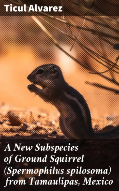Книга A New Subspecies of Ground Squirrel (Spermophilus spilosoma) from Tamaulipas, Mexico на ReadRate.com книга A New Subspecies of Ground Squirrel (Spermophilus spilosoma) from Tamaulipas, Mexico