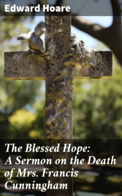 Книга The Blessed Hope: A Sermon on the Death of Mrs. Francis Cunningham на ReadRate.com книга The Blessed Hope: A Sermon on the Death of Mrs. Francis Cunningham