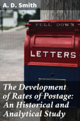 книга The Development of Rates of Postage: An Historical and Analytical Study