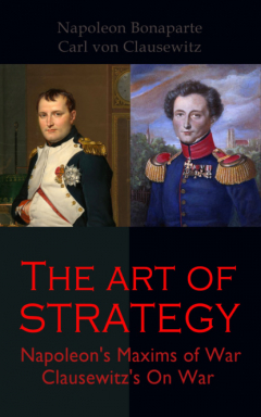 Книга The Art of Strategy: Napoleon's Maxims of War + Clausewitz's On War на ReadRate.com книга The Art of Strategy: Napoleon's Maxims of War + Clausewitz's On War