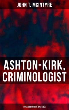 Книга Ashton-Kirk, Criminologist (Musaicum Murder Mysteries) на ReadRate.com книга Ashton-Kirk, Criminologist (Musaicum Murder Mysteries)