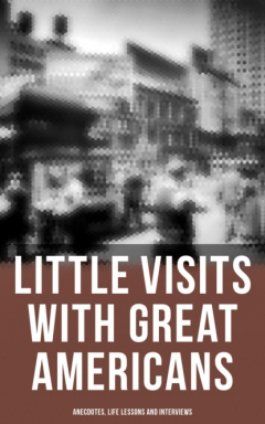 Книга Little Visits with Great Americans: Anecdotes, Life Lessons and Interviews на ReadRate.com книга Little Visits with Great Americans: Anecdotes, Life Lessons and Interviews