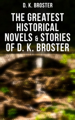 Книга The Greatest Historical Novels & Stories of D. K. Broster на ReadRate.com книга The Greatest Historical Novels & Stories of D. K. Broster