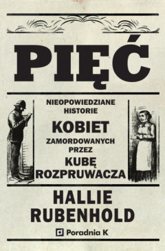 Книга Pięć. Nieopowiedziane historie kobiet zamordowanych przez Kubę Rozpruwacza на ReadRate.com книга Pięć. Nieopowiedziane historie kobiet zamordowanych przez Kubę Rozpruwacza