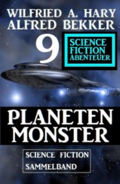 Книга Planetenmonster : 9 Science Fiction Abenteuer Sammelband на ReadRate.com книга Planetenmonster : 9 Science Fiction Abenteuer Sammelband
