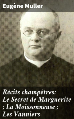 Книга R?cits champ?tres: Le Secret de Marguerite ; La Moissonneuse ; Les Vanniers на ReadRate.com книга R?cits champ?tres: Le Secret de Marguerite ; La Moissonneuse ; Les Vanniers