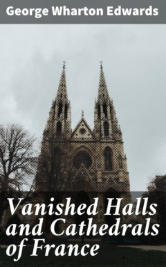 Книга Vanished Halls and Cathedrals of France на ReadRate.com книга Vanished Halls and Cathedrals of France