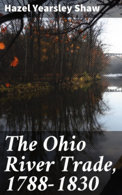 Книга The Ohio River Trade, 1788-1830 на ReadRate.com книга The Ohio River Trade, 1788-1830