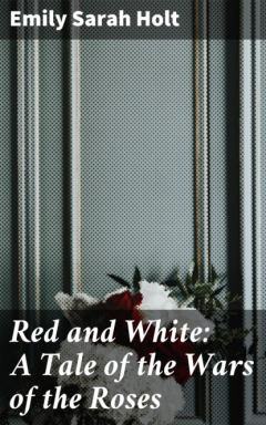 Книга Red and White: A Tale of the Wars of the Roses на ReadRate.com книга Red and White: A Tale of the Wars of the Roses