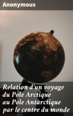 Книга Relation d'un voyage du Pole Arctique au Pole Antarctique par le centre du monde на ReadRate.com книга Relation d'un voyage du Pole Arctique au Pole Antarctique par le centre du monde
