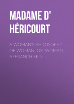 Книга A Woman's Philosophy of Woman; or, Woman affranchised на ReadRate.com книга A Woman's Philosophy of Woman; or, Woman affranchised