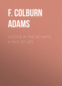 Книга Justice in the By-Ways, a Tale of Life на ReadRate.com книга Justice in the By-Ways, a Tale of Life