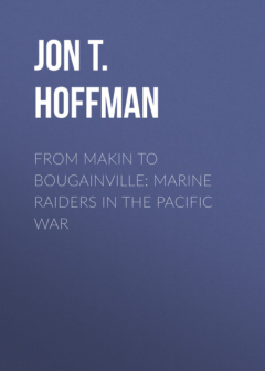 Книга From Makin to Bougainville: Marine Raiders in the Pacific War на ReadRate.com книга From Makin to Bougainville: Marine Raiders in the Pacific War
