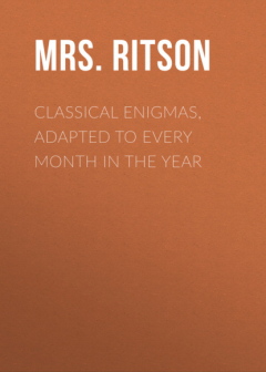 Книга Classical Enigmas, Adapted to Every Month in the Year на ReadRate.com книга Classical Enigmas, Adapted to Every Month in the Year