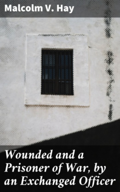 Книга Wounded and a Prisoner of War, by an Exchanged Officer на ReadRate.com книга Wounded and a Prisoner of War, by an Exchanged Officer