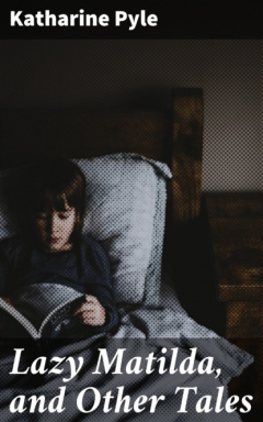 Книга Lazy Matilda, and Other Tales на ReadRate.com книга Lazy Matilda, and Other Tales