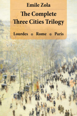 книга The Complete Three Cities Trilogy: Lourdes + Rome + Paris