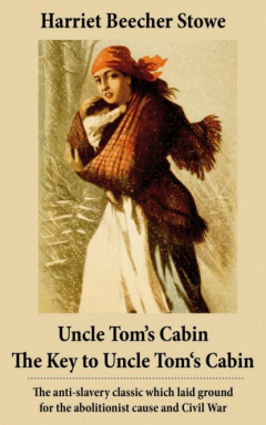 Книга Uncle Tom's Cabin + The Key to Uncle Tom's Cabin (Presenting the Original Facts and Documents Upon Which the Story Is Founded): The anti-slavery classic which laid ground for the abolitionist cause and Civil War на ReadRate.com книга Uncle Tom's Cabin + The Key to Uncle Tom's Cabin (Presenting the Original Facts and Documents Upon Which the Story Is Founded): The anti-slavery classic which laid ground for the abolitionist cause and Civil War