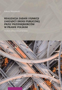 Книга Realizacja zadań i funkcji zarządcy drogi publicznej przez przedsiębiorc?w w prawie polskim. Studium administracyjnoprawne на ReadRate.com книга Realizacja zadań i funkcji zarządcy drogi publicznej przez przedsiębiorc?w w prawie polskim. Studium administracyjnoprawne
