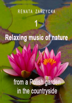 Книга Relaxing music of nature from a Polish garden in the countryside. e. 1. на ReadRate.com книга Relaxing music of nature from a Polish garden in the countryside. e. 1.