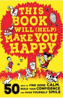 Книга This Book Will (Help) Make You Happy. 50 Ways to Find Some Calm, Build Your Confidence на ReadRate.com книга This Book Will (Help) Make You Happy. 50 Ways to Find Some Calm, Build Your Confidence