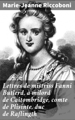 Книга Lettres de mistriss Fanni Butlerd, ? milord de Caitombridge, comte de Plisinte, duc de Raflingth на ReadRate.com книга Lettres de mistriss Fanni Butlerd, ? milord de Caitombridge, comte de Plisinte, duc de Raflingth
