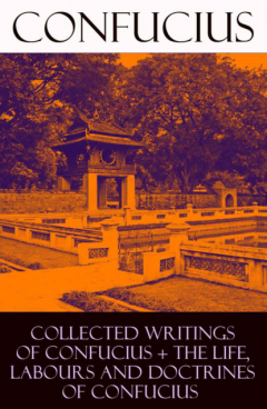 Книга Collected Writings of Confucius + The Life, Labours and Doctrines of Confucius на ReadRate.com книга Collected Writings of Confucius + The Life, Labours and Doctrines of Confucius