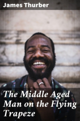книга The Middle Aged Man on the Flying Trapeze