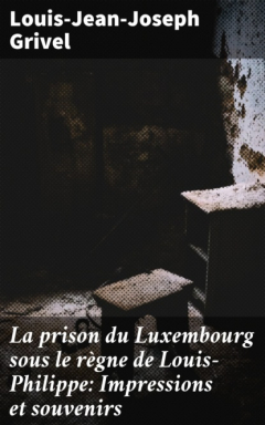Книга La prison du Luxembourg sous le r?gne de Louis-Philippe: Impressions et souvenirs на ReadRate.com книга La prison du Luxembourg sous le r?gne de Louis-Philippe: Impressions et souvenirs
