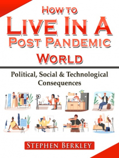 Книга How to Live In A Post Pandemic World: Political, Social & Technological Consequences на ReadRate.com книга How to Live In A Post Pandemic World: Political, Social & Technological Consequences