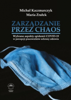 Книга Zarządzanie przez chaos. Wybrane aspekty epidemii COVID-19 w percepcji pracownik?w ochrony zdrowia на ReadRate.com книга Zarządzanie przez chaos. Wybrane aspekty epidemii COVID-19 w percepcji pracownik?w ochrony zdrowia