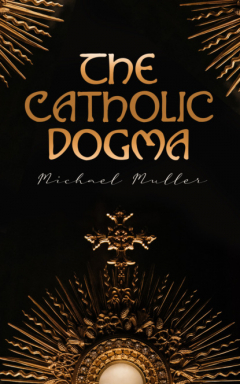 Книга The Catholic Dogma на ReadRate.com книга The Catholic Dogma