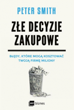 Книга Złe decyzje zakupowe. Błędy, kt?re mogą kosztować Twoją firmę miliony на ReadRate.com книга Złe decyzje zakupowe. Błędy, kt?re mogą kosztować Twoją firmę miliony