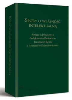 Книга Spory o własność intelektualną. Księga jubileuszowa dedykowana Profesorom Januszowi Barcie i Ryszardowi Markiewiczowi на ReadRate.com книга Spory o własność intelektualną. Księga jubileuszowa dedykowana Profesorom Januszowi Barcie i Ryszardowi Markiewiczowi