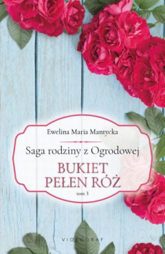 Книга Saga rodziny z Ogrodowej. Tom 3: Bukiet pełen r?ż на ReadRate.com книга Saga rodziny z Ogrodowej. Tom 3: Bukiet pełen r?ż