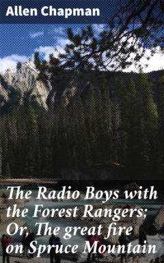 Книга The Radio Boys with the Forest Rangers; Or, The great fire on Spruce Mountain на ReadRate.com книга The Radio Boys with the Forest Rangers; Or, The great fire on Spruce Mountain