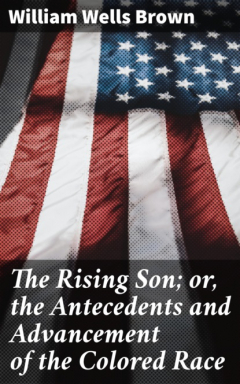 Книга The Rising Son; or, the Antecedents and Advancement of the Colored Race на ReadRate.com книга The Rising Son; or, the Antecedents and Advancement of the Colored Race